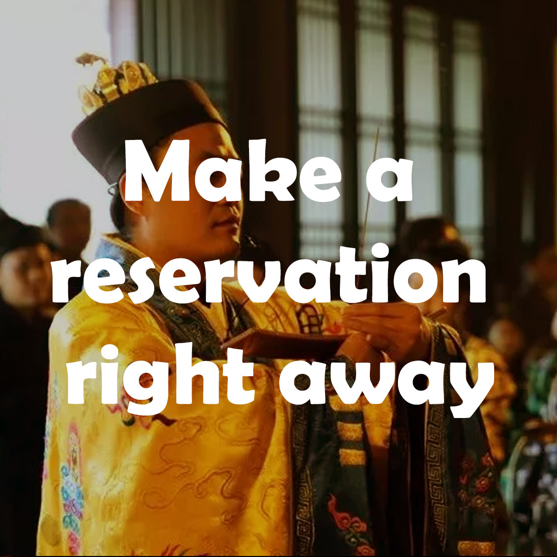 Make a  reservation  right away